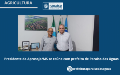 Imagem da notícia Presidente da Aprosoja/MS se reúne com prefeito de Paraíso das Águas para falar de produção de grãos